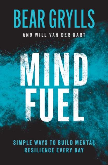 Mind Fuel : Simple Ways to Build Mental Resilience Every Day - 9781399805124
