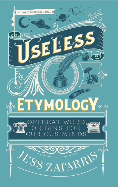 Useless Etymology : Offbeat Word Origins for Curious Minds - 9781399809184