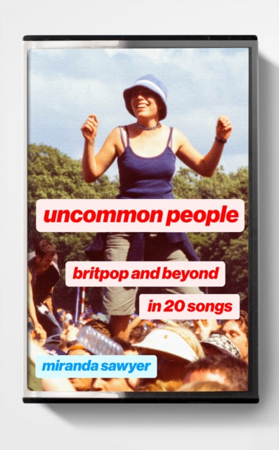 Uncommon People : Britpop and Beyond in 20 Songs - 9781399816892