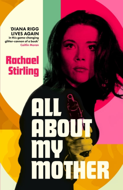 All About My Mother : 'Diana Rigg lives on in her daughter's game-changing, glitter-cannon of a book.' CAITLIN MORAN - 9781399820332