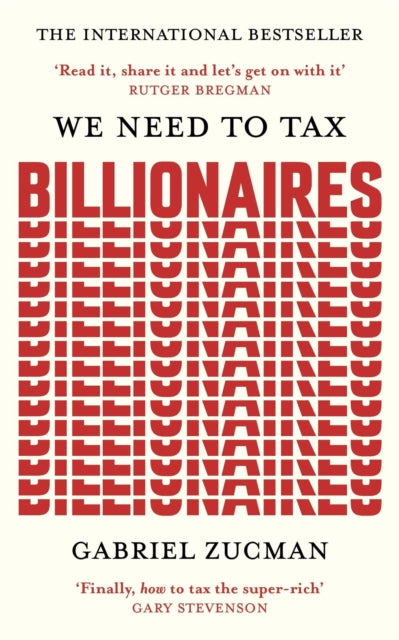 We Need to Tax Billionaires : The most important economist in the world today - 9781399839600