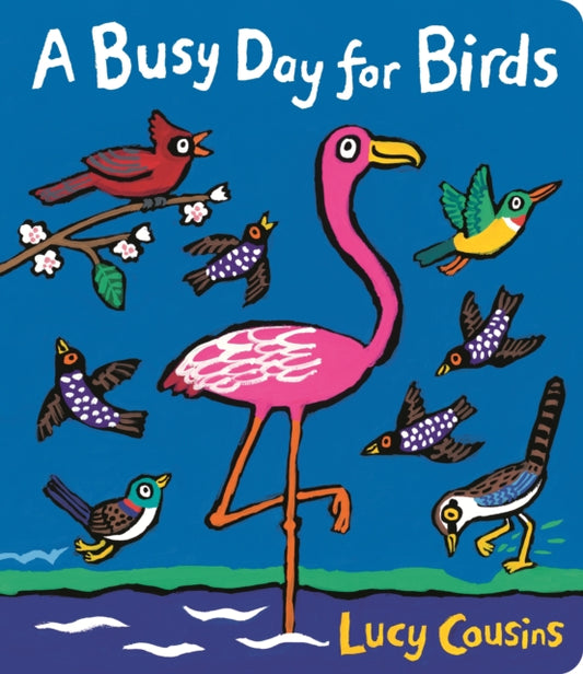 A Busy Day for Birds : From the creator of Maisy – a funny rhyming picture book for toddlers about birds, penguins, owls, flamingos & chickens - 9781406378047