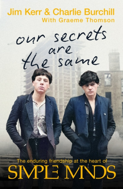 Our Secrets Are The Same : Friendship & Fame at the Heart of Simple Minds - 9781408720905