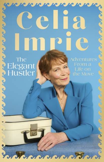 The Elegant Hustler : Adventures From a Life on the Move - 9781408738139