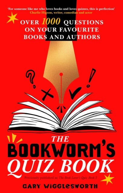 The Bookworm's Quiz Book : Over 1,000 questions on your favourite books and authors - 9781408784303