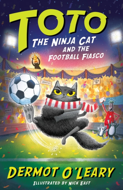 Toto the Ninja Cat and the Football Fiasco : Book 7 - Funny and action-packed animal adventures with hilarious illustrations for kids aged 7-10 - 9781444976502