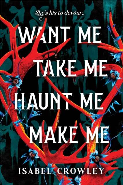 Want Me, Take Me, Haunt Me, Make Me : The Chilling Paranormal Horror Romance Debut - 9781464282249