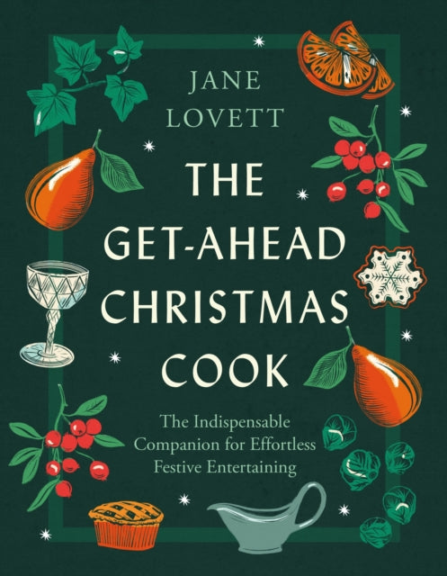 The Get-Ahead Christmas Cook : The indispensable companion for effortless festive entertaining - 9781472298386