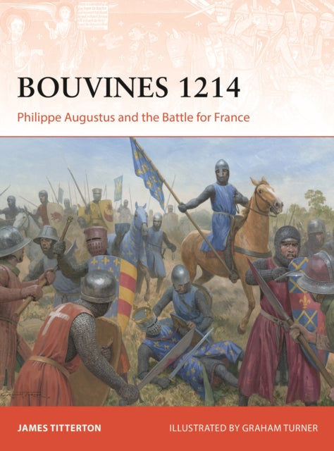 Bouvines 1214 : Philippe Augustus and the Battle for France - 9781472868824
