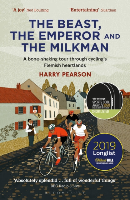 The Beast, the Emperor and the Milkman : A Bone-shaking Tour through Cycling’s Flemish Heartlands - 9781472945068