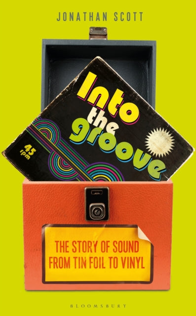 Into the Groove : The Story of Sound From Tin Foil to Vinyl - 9781472979834