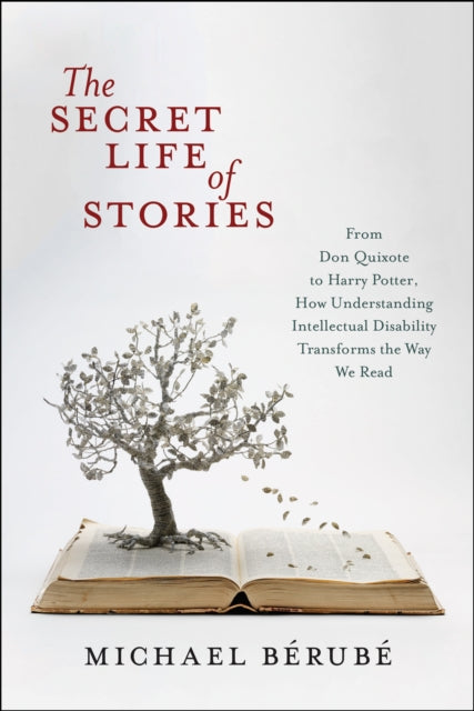 The Secret Life of Stories : From Don Quixote to Harry Potter, How Understanding Intellectual Disability Transforms the Way We Read - 9781479832736