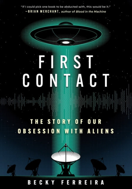 First Contact : A History of Our Obsession with Aliens - 9781523527755