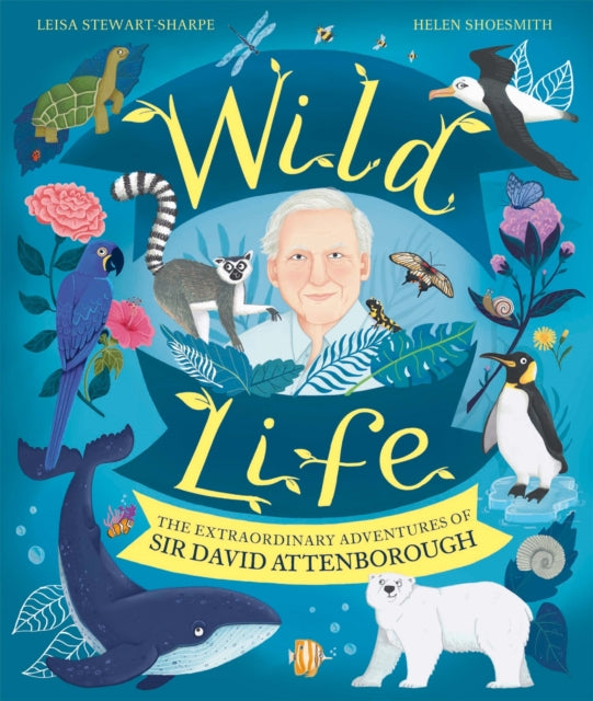 Wild Life : The Extraordinary Adventures of Sir David Attenborough - 9781526364173