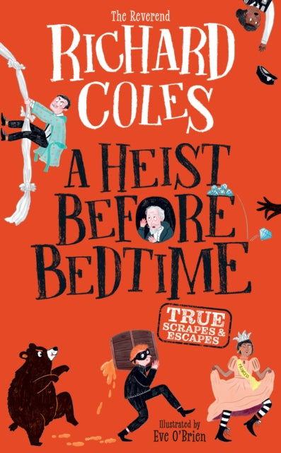 A Heist Before Bedtime : True scrapes and escapes from the bestselling Reverend Richard Coles - 9781526367662