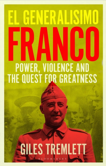 El Generalisimo : Franco: Power, Violence and the Quest for Greatness - 9781526651952