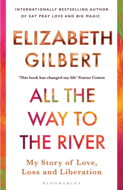 All the Way to the River : My Story of Love, Loss and Liberation - 9781526654595