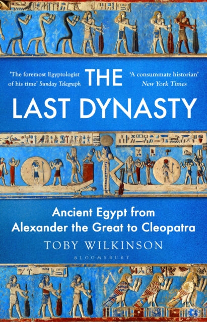 The Last Dynasty : Ancient Egypt from Alexander the Great to Cleopatra - 9781526664648