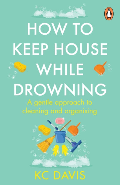 How to Keep House While Drowning : A gentle approach to cleaning and organising - 9781529159417