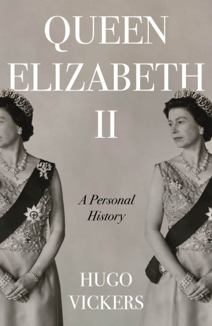 Queen Elizabeth II : The remarkable life of our nation's most beloved monarch captured by 'the most knowledgeable royal biographer on the planet' - Financial Times - 9781529355178