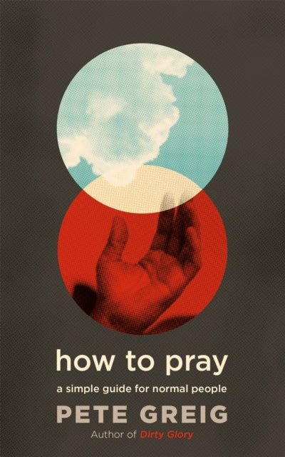 How to Pray : A Simple Guide for Normal People - 9781529374926