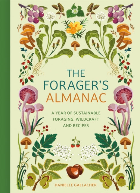 The Forager's Almanac : A year of sustainable foraging, wildcraft and recipes - 9781529437126