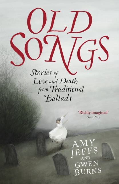 Old Songs : Stories of Love and Death from Traditional Ballads - 9781529438758