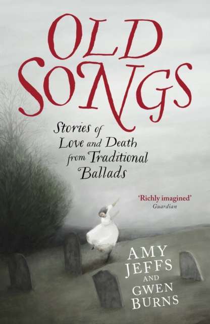 Old Songs : Stories of Love and Death from Traditional Ballads - 9781529438758