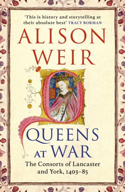 Queens at War : The Consorts of Lancaster and York, 1403-85 - 9781529931686