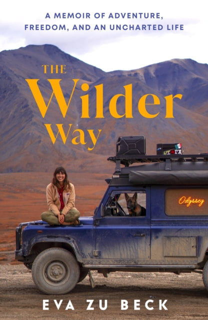 The Wilder Way : A Memoir of Adventure, Freedom, and an Uncharted Life - 9781529965902