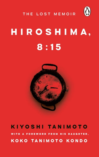 Hiroshima, 8:15 : The Lost Memoir - 9781529992731