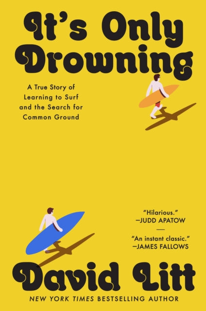 It's Only Drowning : A True Story of Learning to Surf and the Search for Common Ground - 9781668035351
