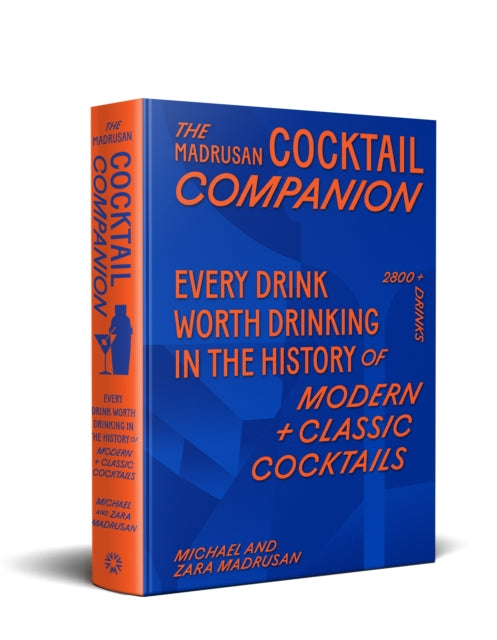 The Madrusan Cocktail Companion | Every drink worth drinking in the history of modern + classic cocktails : 2800+ cocktails with contributions from 100 of the world's best bartenders - 9781761500442