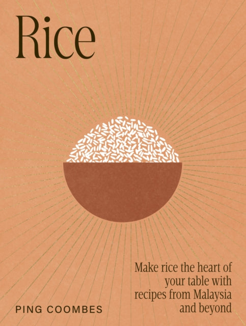 Rice : Make rice the heart of your table with recipes from Malaysia and beyond - 9781761501111