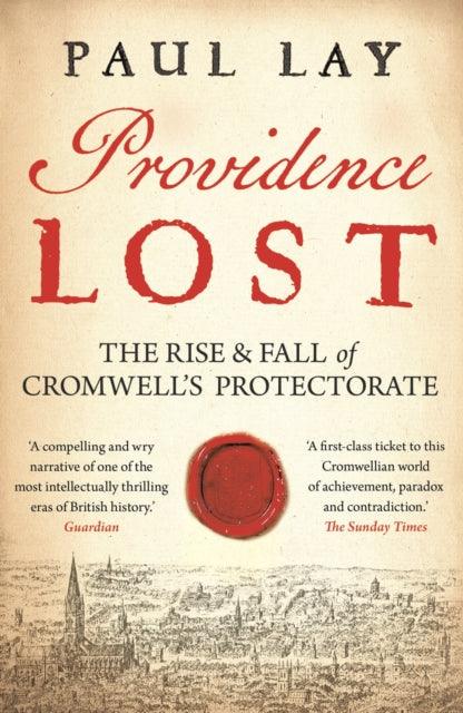 Providence Lost : The Rise and Fall of Cromwell's Protectorate - 9781781853368