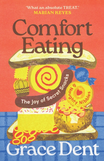 Comfort Eating : The Joy of Secret Snacks and Naughty Nibbles - 9781783352876