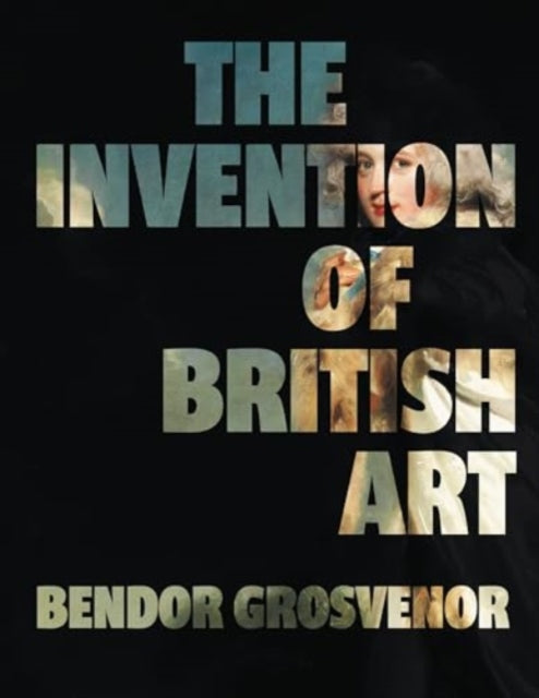 The Invention of British Art - 9781783968091