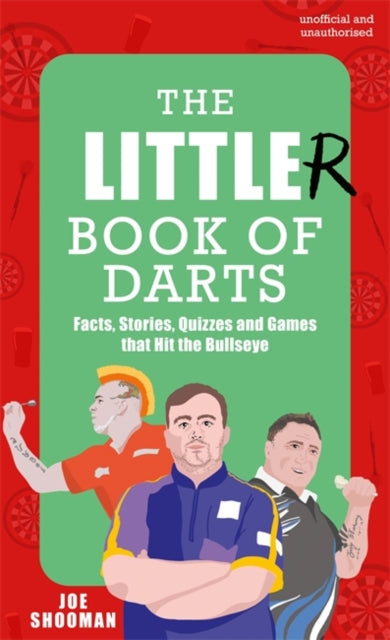 The Little(r) Book of Darts : Step Up to the Oche for Facts, Stories, Quizzes and Games that Hit the Bullseye - 9781785128295