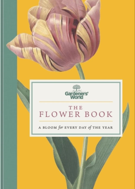 Gardeners’ World: The Flower Book : A Bloom for Every Day of the Year - 9781785948954