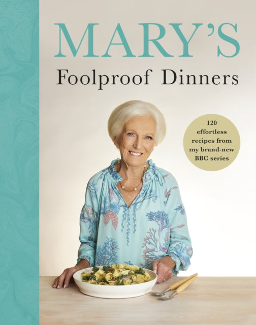 Mary’s Foolproof Dinners : 120 effortless recipes from my brand-new BBC series - 9781785949227