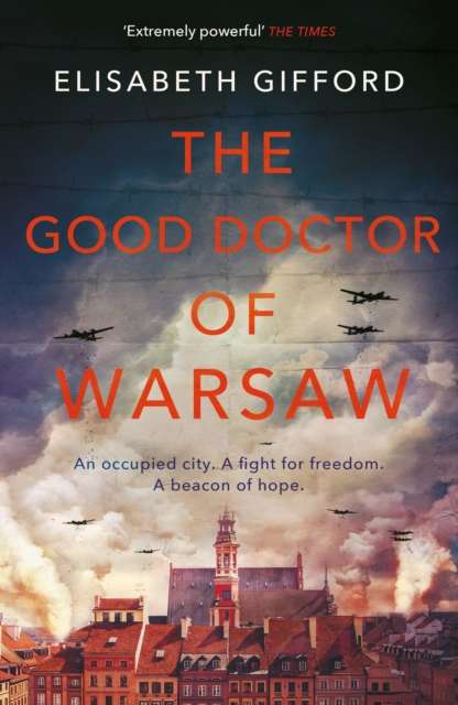 The Good Doctor of Warsaw : The powerful, uplifting novel of hope in the dark, for fans of The Tattooist of Auschwitz - 9781786492487