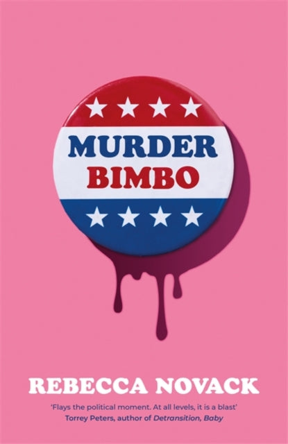 Murder Bimbo : A gloriously deranged, stylish, debut literary thriller: 'Flays the political moment' Torrey Peters - 9781786587015
