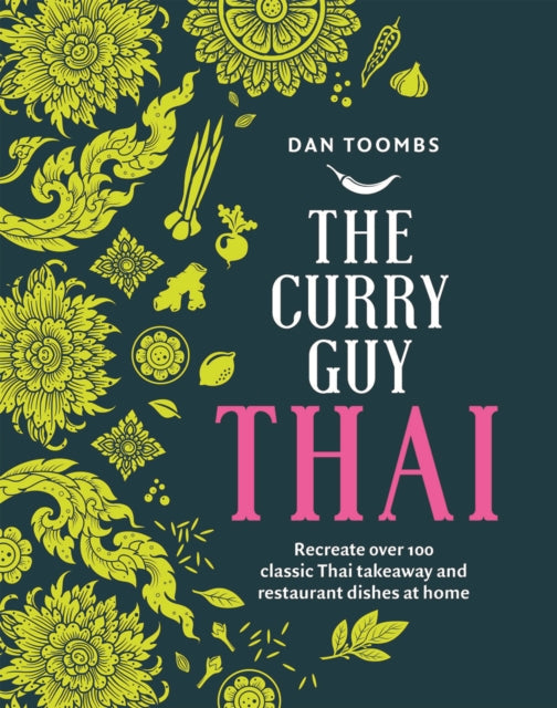 The Curry Guy Thai : Recreate Over 100 Classic Thai Takeaway and Restaurant Dishes at Home - 9781787136144