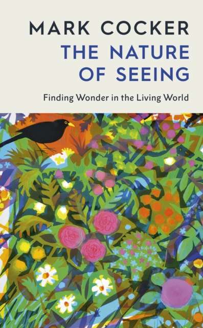 The Nature of Seeing : Finding Wonder in the Living World - 9781787336469