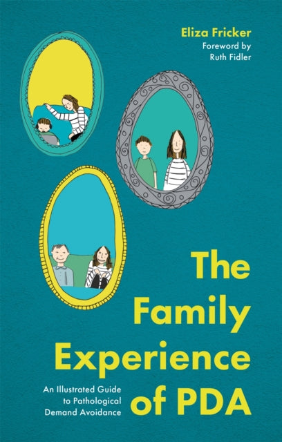 The Family Experience of PDA : An Illustrated Guide to Pathological Demand Avoidance - 9781787756779