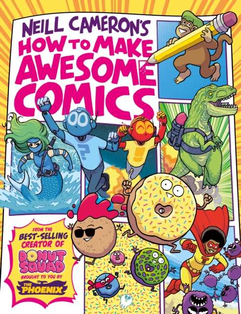 How to Make Awesome Comics (a Phoenix Comic book, from bestselling comics creator Neill Cameron) - 9781788451475