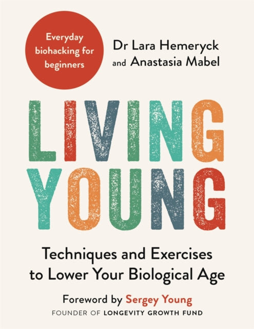 Living Young : Techniques and Exercises to Lower Your Biological Age - 9781789297423