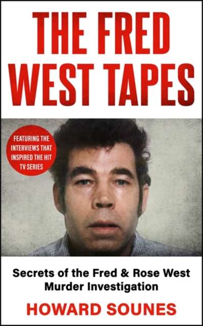 The Fred West Tapes : The chilling new book from the Senior Producer of Netflix's 'Fred & Rose West: A British Horror Story' - 9781789468656