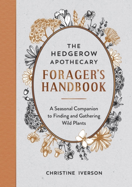 The Hedgerow Apothecary Forager's Handbook : A Seasonal Companion to Finding and Gathering Wild Plants - 9781800071810