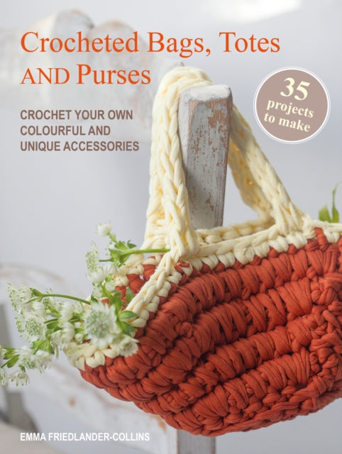 Crocheted Bags, Totes and Purses: 35 projects to make : Crochet Your Own Colourful and Unique Accessories - 9781800654211